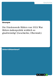 Friedenswillen, friedliche revision konkordat mit dem vatikan, 20.07.1933 verlängerung des berliner vertrags mit der udssr, mai 1933 nichtangriffspakt mit polen, 26.01.1934 flottenabkommen. Die Friedensrede Hitlers Von 1933 Grin