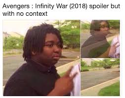 Avengers Infinity War 2018 Spoiler But With No Context Spoilers But I Give You No Context Know Your Meme