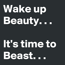 Check spelling or type a new query. Wake Up Beauty It S Time To Beast Post By Bettydent On Boldomatic