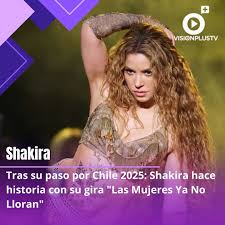 Tras su paso por Chile 2025: Shakira hace historia con su gira “Las Mujeres  Ya No Lloran” Hace poco más de un mes Shakira regresó a Chile con el  objetivo de cautivar