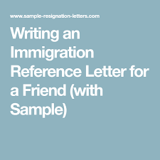 Writing A Strong Immigration Reference Letter For A Friend With Sample Reference Letter Lettering Writing