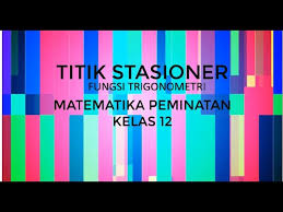 Adapula yang mengartikan titik stasioner sebagai titik turun ataupun naik tanda. Jenis Titik Stasioner Fungsi Trigonometri Nilai Maksimum Minimum Fungsi Trigonometri Youtube