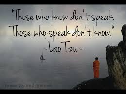 Lao Tzu Wisdom Those Who Know Don T Speak Those Who Speak Don T Know Lao Tzu Words What I Have Learned