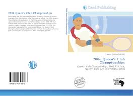 Rows · the queen's club championships is an annual tournament for male tennis players. 2006 Queen S Club Championships 978 613 7 39168 6 613739168x 9786137391686