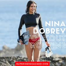 nina dobrev workout routine and t