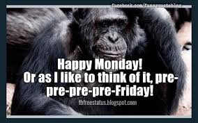 Happy monday morning funny images. Funny Monday Quotes To Be Happy On Monday Morning Monday Humor Quotes Friday Quotes Funny Monday Humor