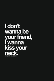 I Don T Wanna Be Your Friend I Wanna Kiss I Don T Wanna Be Your Friend I Wanna Kiss Your Neck