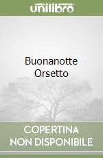 Buonanotte Orsetto Walt Disney Company Italia 1994 Un tenero orsetto tutto da coccolare ,ideale per la nanna ma anche da portare sempre con se. unilibro