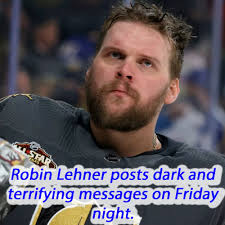 Dark and deeply disturbing messages published by Robin Lehner late last  night. Link to his full comments below.