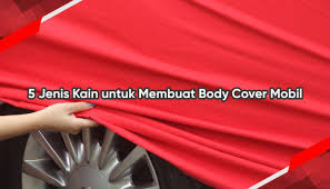 5 Jenis Kain Untuk Membuat Body Cover Mobil Cover Super