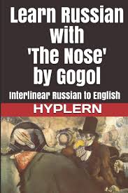How to learn russian quickly and easily? Amazon Com Learn Russian With The Nose By Gogol Interlinear Russian To English Learn Russian With Interlinear Stories For Beginners And Advanced Readers Book 9781987949957 Van Den End Kees Hyplern Bermuda Word Books