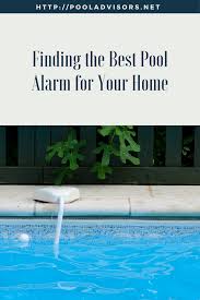 Finding The Best Pool Alarm For Your Home Benefits Of Pool Safety Alarm Top 7 Pool Alarm Reviews Cool Pools Pool Pool Alarms