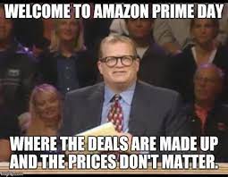 An amazon prime day coupon for a dslr camera ended up being 98% (or so) off. Amazon Prime Day Memes