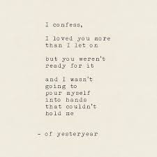 Shareig 262 I Confess Ofyesteryear Poetry Love Quotes Inspirational Quotes Me Quotes