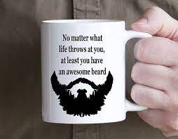 Beard Mug For Men Funny Coffee Cup For Guys No Matter What Uncle Dad Mug Gift New Job Inspirational Mug Witty Mugs B Mugs For Men Mugs Funny Coffee Cups