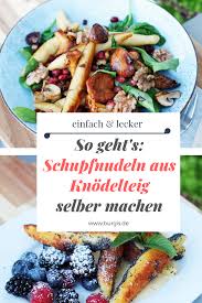 Schupfnudeln Aus Knodelteig Schnell Und Einfach Selbst Gemacht Schupfnudeln Selber Machen Schupfnudeln Einfache Gerichte