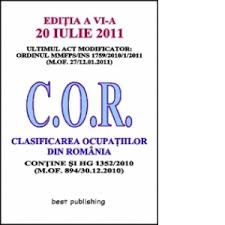 Clasificarea ocupaţiilor din românia, denumită în continuare cor, este clasificarea de interes general ce asigură identificarea, ierarhizarea şi codificarea ocupaţiilor din economia româniei. Clasificarea Ocupatiilor Din Romania C O R Editia A Vi A 20 Iulie 2011