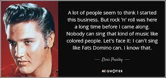 Check spelling or type a new query. Elvis Presley Quote A Lot Of People Seem To Think I Started This