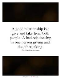 Relationship selfish give and take quotes. Quotes About Give And Take 471 Quotes