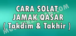 Aku berniat sholat ashar empat rakaat menghadap kiblat karena allah ta'aala. 2. Jamak Takdim Cara Solat Jamak Takhir