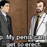 Meme Generator Archer Stop I Can Only Get So Erect Newfa Stuff