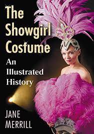 A showgirl is a female dancer or performer in a stage entertainment show intended to showcase the performer's physical attributes. The Showgirl Costume An Illustrated History English Edition Ebook Merrill Jane Amazon De Kindle Shop