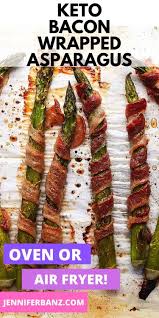 Keto Bacon Wrapped Asparagus Baked In The Oven Or Cooked In The Air Fryer Is Perfect For Weeknight Dinners Add A L Bacon Wrapped Asparagus Bacon Wrapped Bacon
