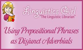 Choose from 500 different sets of flashcards about adverb prepositional phrases on quizlet. Using Prepositional Phrases As Disjunct Adverbials Parenting Patch
