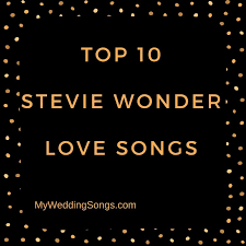 Stevie Wonder Love Songs For Weddings Top 10 Song List Wedding Love Songs Stevie Wonder Love Songs