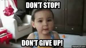 Don T Stop Don T Give Up Gif Shinegifs Discover Share Gifs
