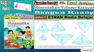 Check spelling or type a new query. Pembahasan Esps Matematika Kunci Jawaban Latihan 6 Menentukan Volume Kerucut Kelas 6 Halaman 103 Youtube