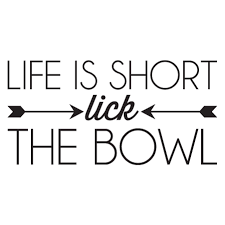 Lick The Bowl Wall Quotes Decal Wood Signs Sayings Wall Quotes Life Is Short