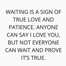 Waiting Is A Sign Of True Love And Patience Quotes In Relation To Her True Love Quotes Signs Of True Love Be Yourself Quotes
