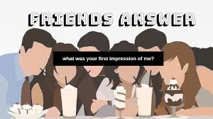 Say, happy new year with funny quotes. Friends Answer What Was Your First Impression Of Me Bayance