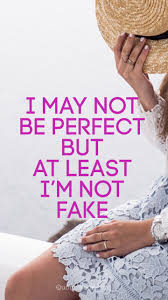 Looking for quotes about not being perfect in life or relationships? I May Not Be Perfect But At Least I M Not Fake Quotesbook