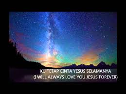Ku Mau Cinta Yesus I Will Love You Jesus Youtube