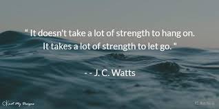 (born november 18, 1957) is a former republican representative from oklahoma in the u.s. Apeksha Prasad On Twitter It Doesn T Take A Lot Of Strength To Hang On It Takes A Lot Of Strength To Let Go J C Watts Knotmydesigns Wednesdaywisdom Quotes Strength Https T Co Sqv0ud4isn