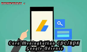 Penayang juga harus mematuhi kebijakan setiap produk yang digunakan. 6 Cara Meningkatkan Cpc Bpk Google Adsense Untuk Blogger Pemula Kompirasi Com