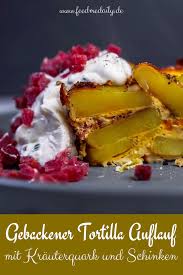 Tortilla Auflauf Die Gebackene Version Super Einfach Schnell Rezept Tortilla Essen Und Trinken Schnelles Backen