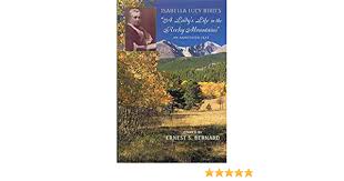 A lady's life in the rocky mountains. Isabella Lucy Bird S A Lady S Life In The Rocky Mountains An Annotated Text Bird Isabella L Bernard Ernest S Bernard Ernest S 9780806131122 Amazon Com Books