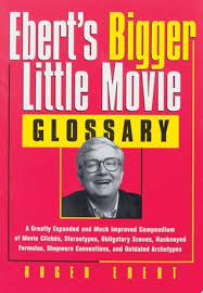 Bigger longer & uncut movie clips: Ebert S Bigger Little Movie Glossary By Roger Ebert