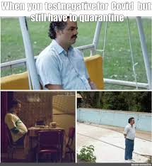 As we enter another week of quarantine, if we can't laugh at this is why people are giving a roasting meme treatment to everyone with a positive coronavirus test who thinks it's the right time to travel. Meme When You Test Negative For Covid But Still Have To Quarantine All Templates Meme Arsenal Com