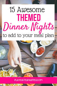 One of the hardest parts about planning a party, though. 15 Awesome Dinner Night Themes To Add To Your Meal Planning Session