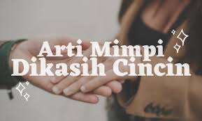 Menurut ibnu sirin kerudung wanita diartikan sebagai suaminya. Arti Mimpi Dikasih Cincin Islam Primbon Dan Psikolog Siopung