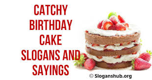 Keep having birthdays so i can keep having cake every year on this day. 120 Catchy Birthday Cake Slogans And Sayings Slogans Hub