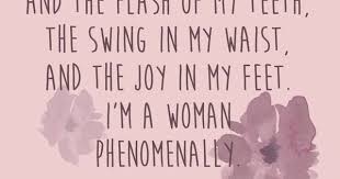 Courage is the most important of all the virtues because without courage, you can't practice any. Phenomenal Woman Phenomenal Woman Maya Angelou Maya Angelou Phenomenal Woman