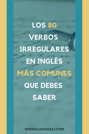 Los 80 Verbos Irregulares Mas Comunes Que Necesitas Saber Verbos Irregulares Verbos Ingles Verbos Irregulares Ingles