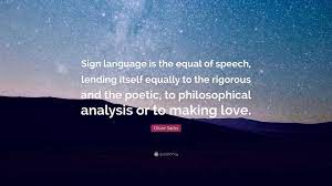 Photo by šjů, wikimedia commons. Oliver Sacks Quote Sign Language Is The Equal Of Speech Lending Itself Equally To The Rigorous And The Poetic To Philosophical Analysis O