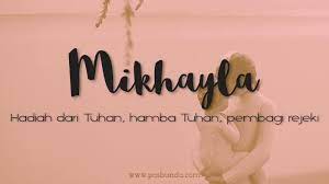 Ini juga berlaku untuk nasibnya. Arti Nama Mikhayla Posbunda