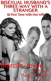 As if i've never heard. Bisexual Husband S Three Way With A Stranger Bi First Time With Hot Wife Kindle Edition By Joyce Marcus Lynne Jennifer Literature Fiction Kindle Ebooks Amazon Com